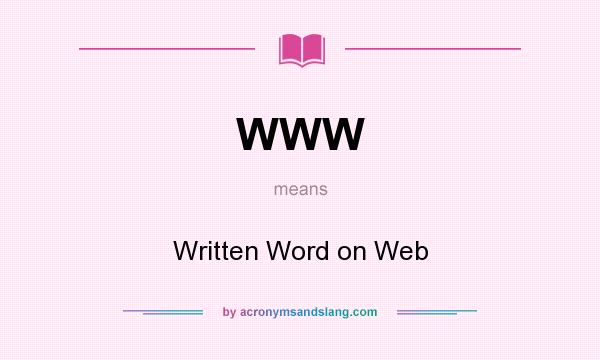 What does WWW mean? It stands for Written Word on Web