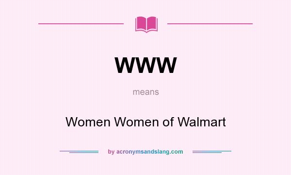 What does WWW mean? It stands for Women Women of Walmart