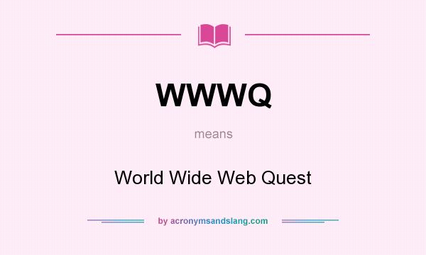 What does WWWQ mean? It stands for World Wide Web Quest