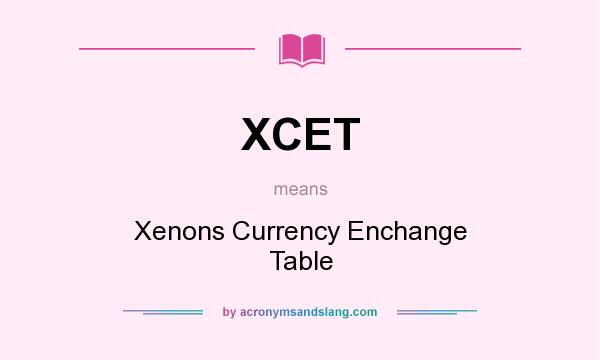 What does XCET mean? It stands for Xenons Currency Enchange Table
