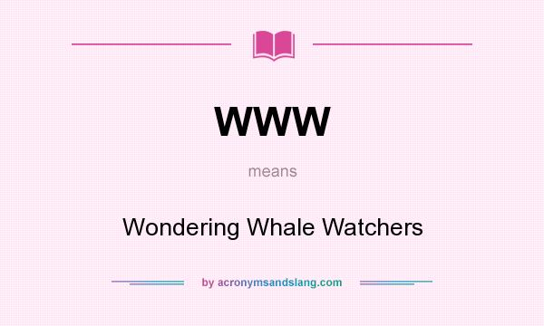 What does WWW mean? It stands for Wondering Whale Watchers