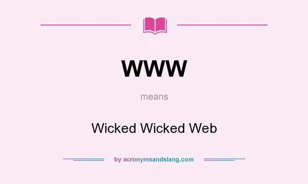 What does WWW mean? It stands for Wicked Wicked Web
