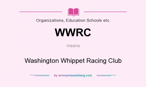 What does WWRC mean? It stands for Washington Whippet Racing Club