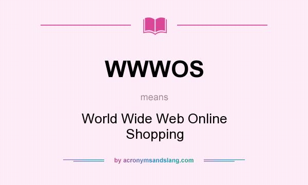 What does WWWOS mean? It stands for World Wide Web Online Shopping