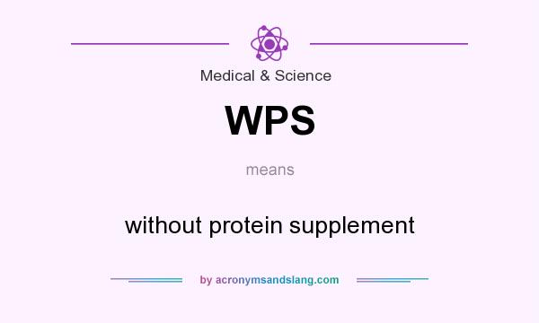 What does WPS mean? It stands for without protein supplement