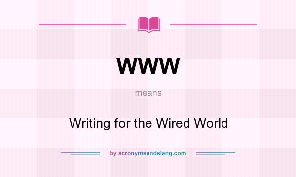 What does WWW mean? It stands for Writing for the Wired World