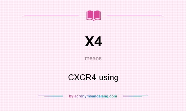 What does X4 mean? It stands for CXCR4-using