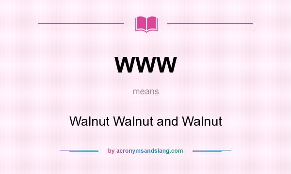 What does WWW mean? It stands for Walnut Walnut and Walnut