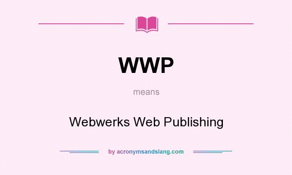 What does WWP mean? It stands for Webwerks Web Publishing