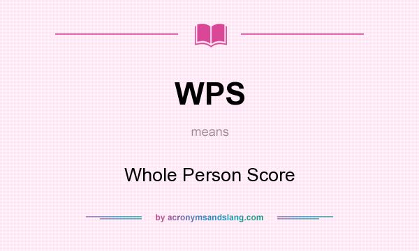 What does WPS mean? It stands for Whole Person Score
