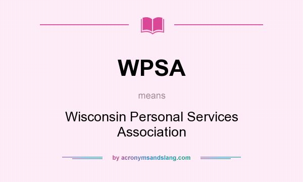 What does WPSA mean? It stands for Wisconsin Personal Services Association