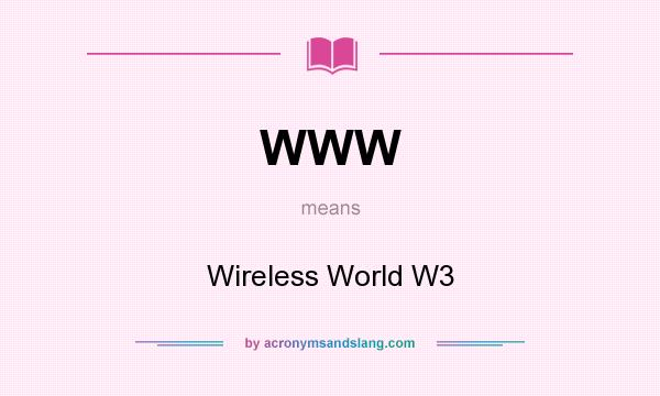 What does WWW mean? It stands for Wireless World W3