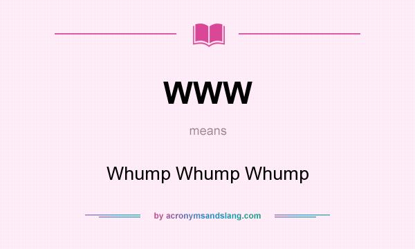 What does WWW mean? It stands for Whump Whump Whump