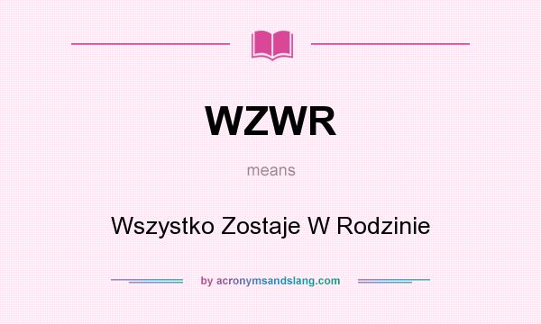 What does WZWR mean? It stands for Wszystko Zostaje W Rodzinie