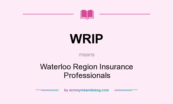 What does WRIP mean? It stands for Waterloo Region Insurance Professionals