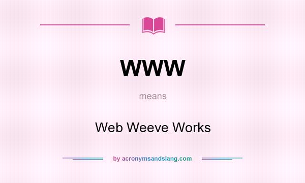 What does WWW mean? It stands for Web Weeve Works