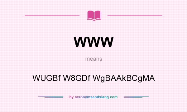 What does WWW mean? It stands for WUGBf W8GDf WgBAAkBCgMA
