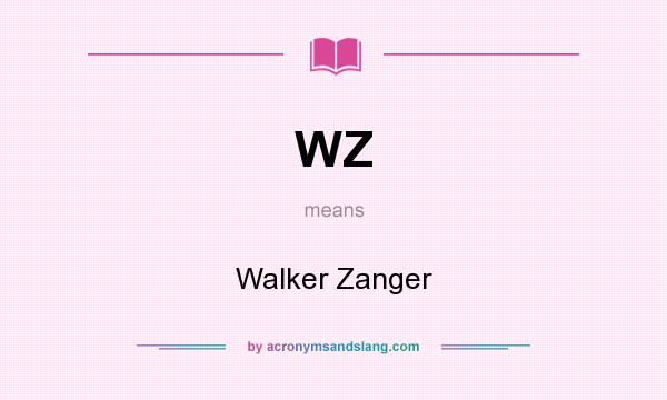 What does WZ mean? It stands for Walker Zanger