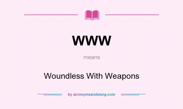 What does WWW mean? It stands for Woundless With Weapons
