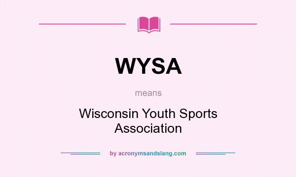 What does WYSA mean? It stands for Wisconsin Youth Sports Association