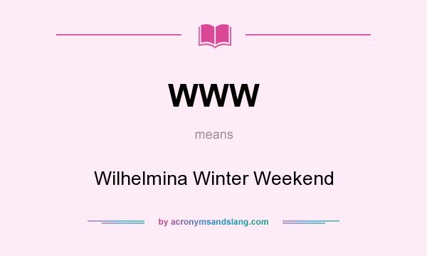 What does WWW mean? It stands for Wilhelmina Winter Weekend