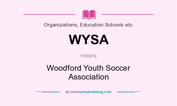 What does WYSA mean? It stands for Woodford Youth Soccer Association
