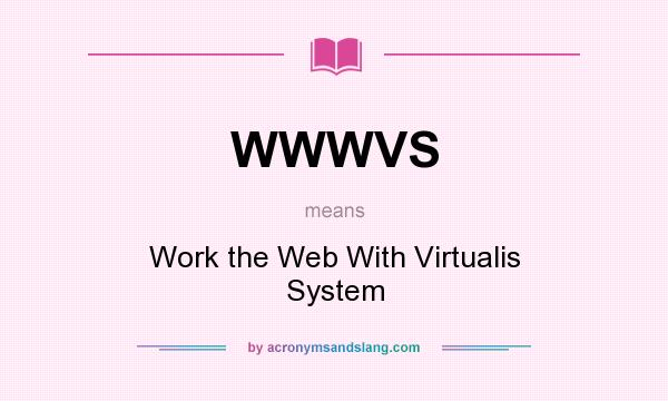 What does WWWVS mean? It stands for Work the Web With Virtualis System