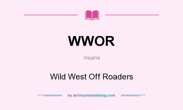 What does WWOR mean? It stands for Wild West Off Roaders