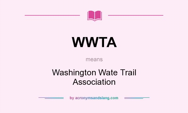 What does WWTA mean? It stands for Washington Wate Trail Association
