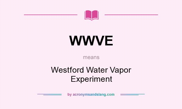 What does WWVE mean? It stands for Westford Water Vapor Experiment