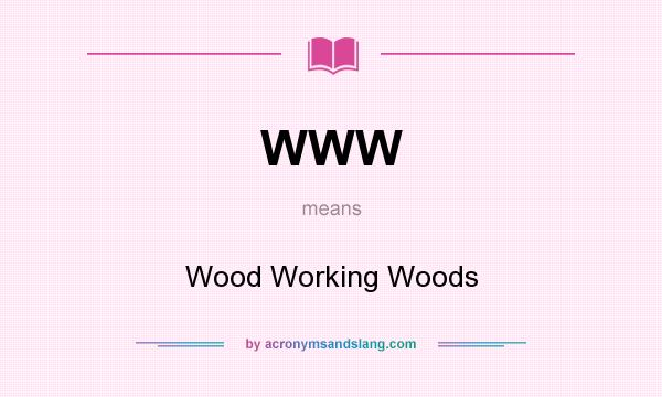 What does WWW mean? It stands for Wood Working Woods