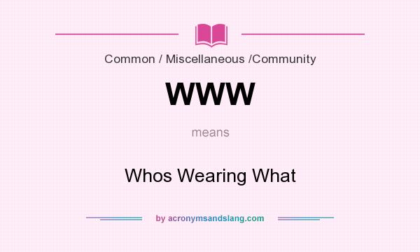 What does WWW mean? It stands for Whos Wearing What