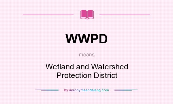What does WWPD mean? It stands for Wetland and Watershed Protection District