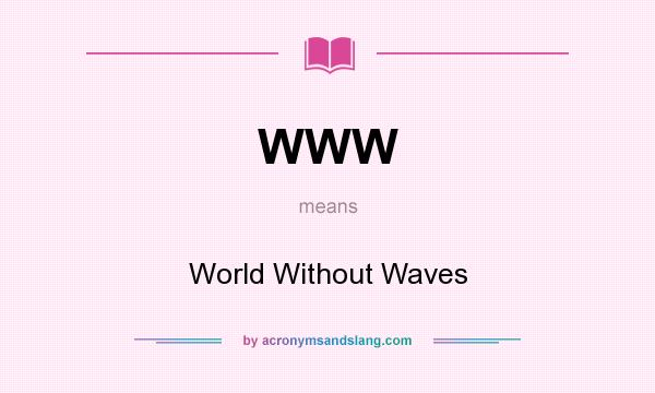 What does WWW mean? It stands for World Without Waves