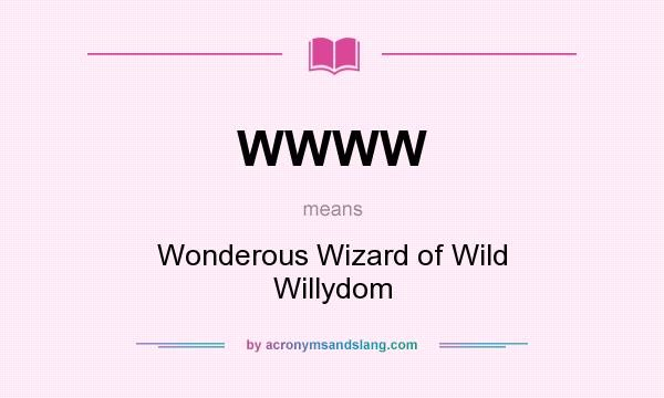 What does WWWW mean? It stands for Wonderous Wizard of Wild Willydom