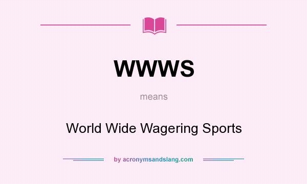 What does WWWS mean? It stands for World Wide Wagering Sports