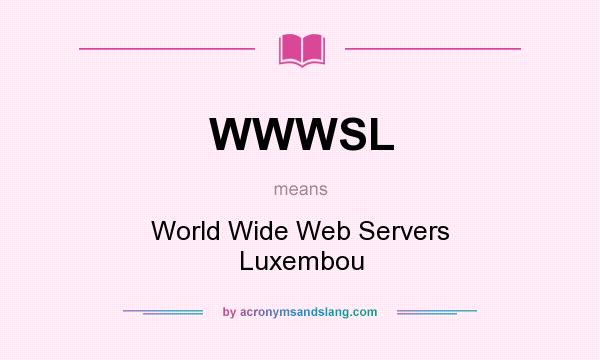 What does WWWSL mean? It stands for World Wide Web Servers Luxembou