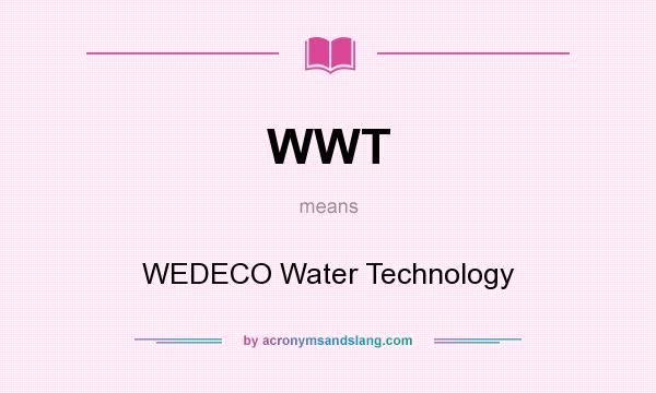 What does WWT mean? It stands for WEDECO Water Technology