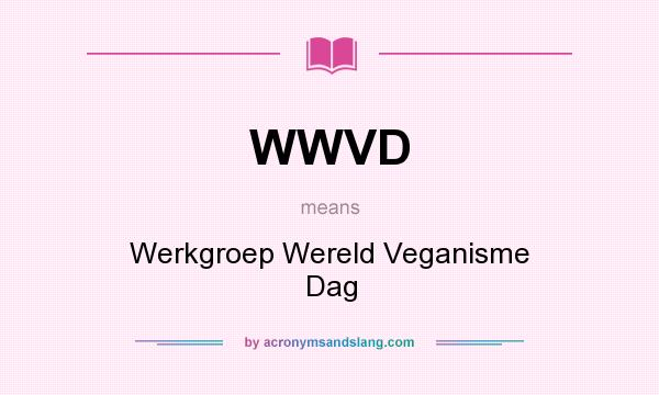 What does WWVD mean? It stands for Werkgroep Wereld Veganisme Dag