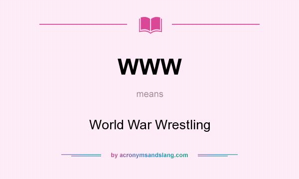 What does WWW mean? It stands for World War Wrestling