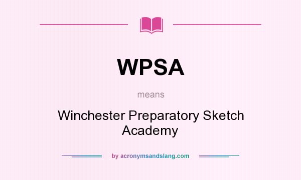 What does WPSA mean? It stands for Winchester Preparatory Sketch Academy