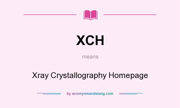 What does XCH mean? It stands for Xray Crystallography Homepage