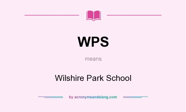 What does WPS mean? It stands for Wilshire Park School