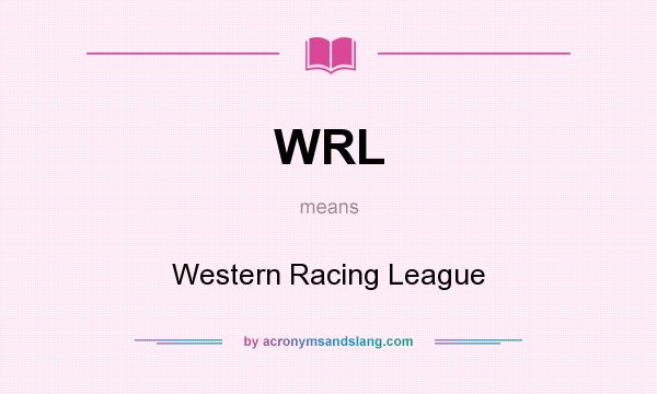 What does WRL mean? It stands for Western Racing League