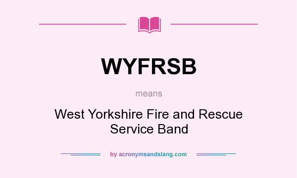 What does WYFRSB mean? It stands for West Yorkshire Fire and Rescue Service Band