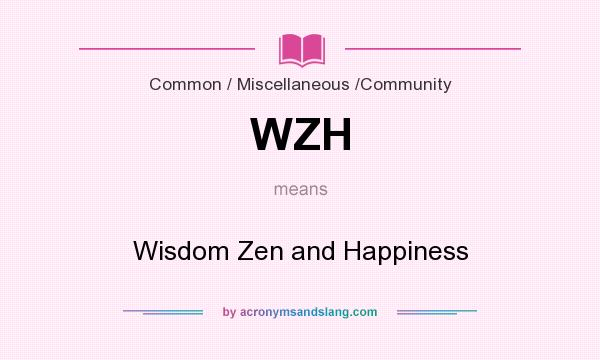 What does WZH mean? It stands for Wisdom Zen and Happiness