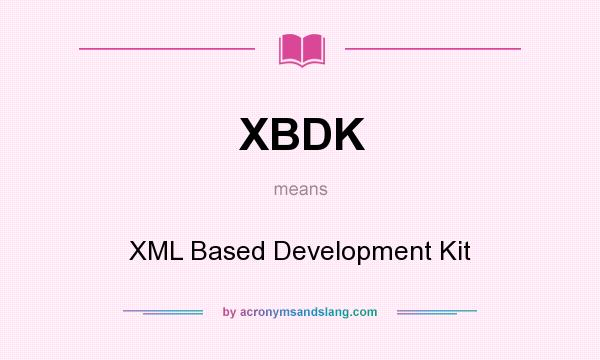What does XBDK mean? It stands for XML Based Development Kit