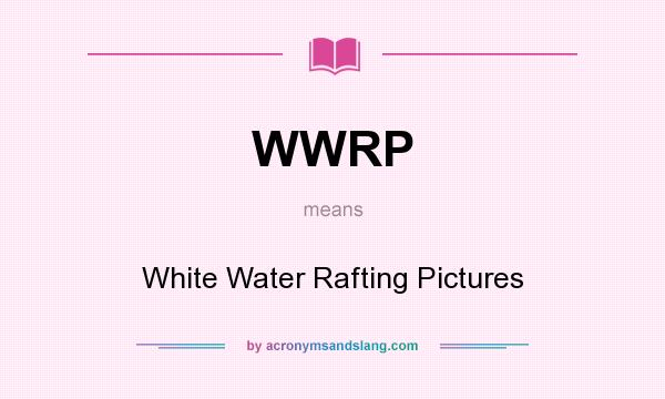 What does WWRP mean? It stands for White Water Rafting Pictures