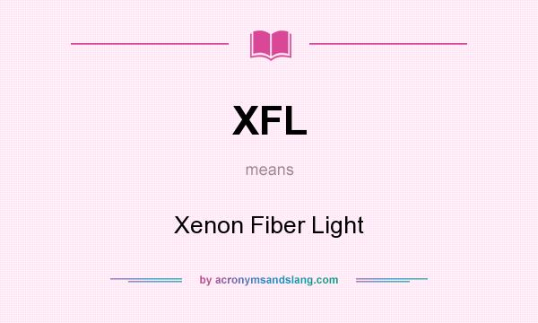 What does XFL mean? It stands for Xenon Fiber Light