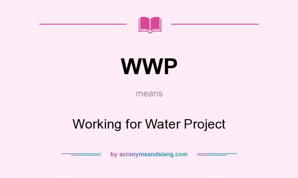 What does WWP mean? It stands for Working for Water Project